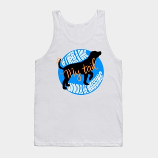 If I were a dog my tail would be wagging Tank Top